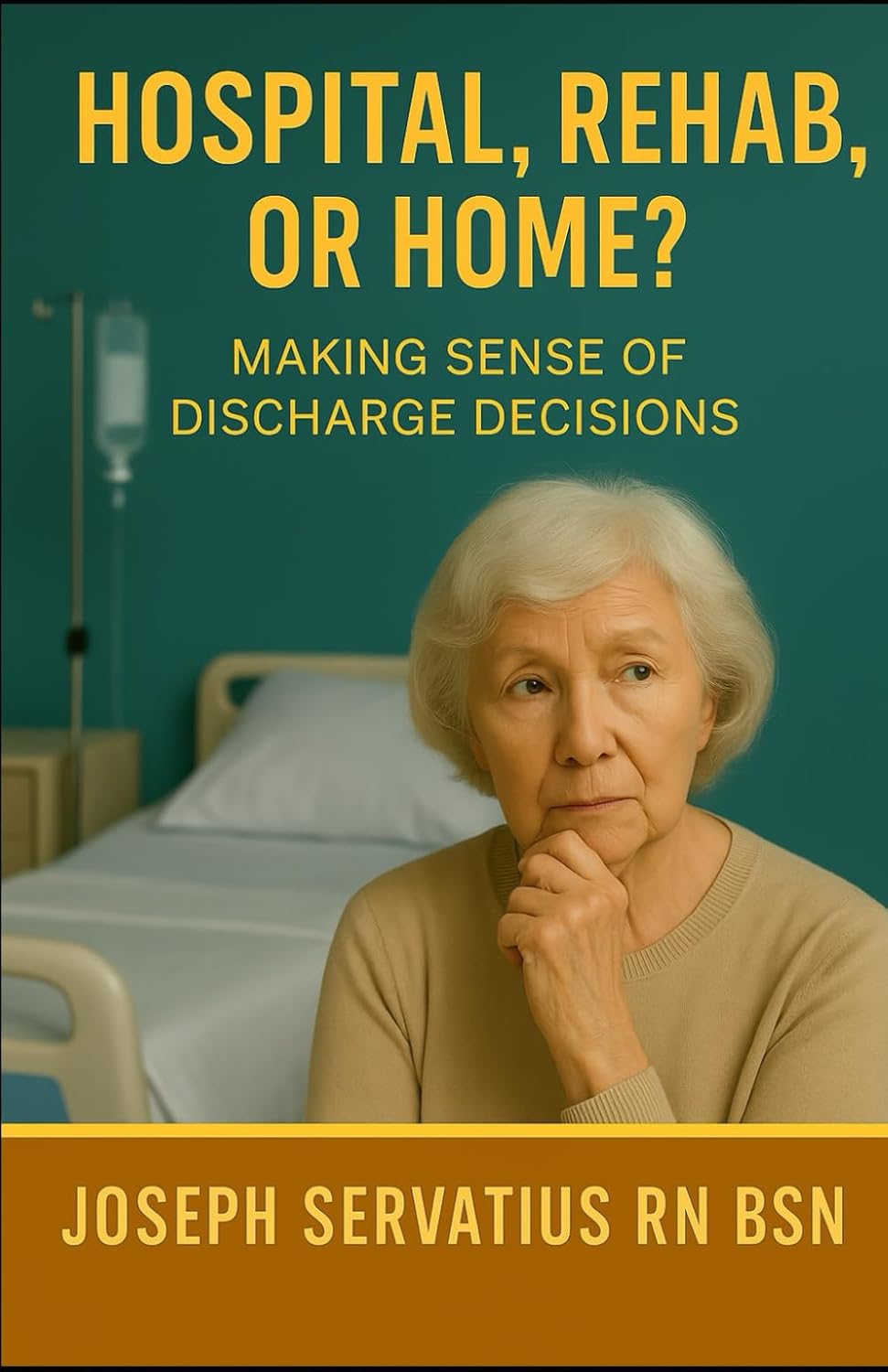 Hospital, Rehab, or Home? Making Sense of Discharge Decisions (SERIES 1: Navigating Care Levels) Paperback – December 13, 2025